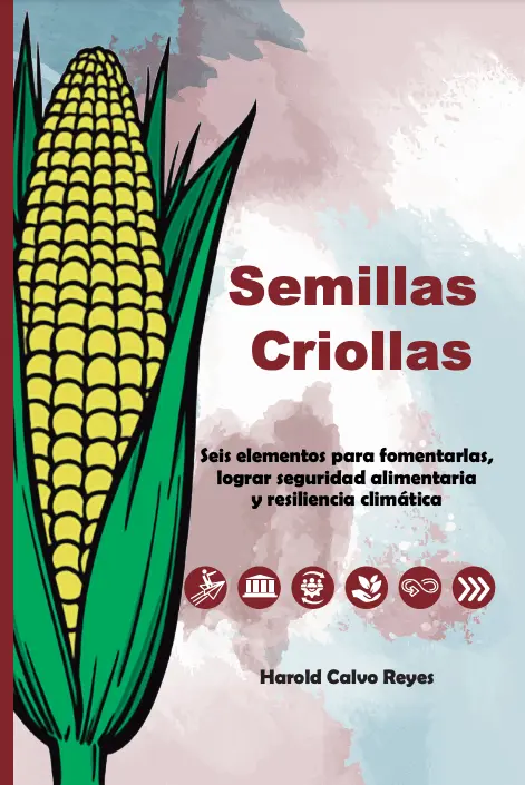 Semillas Criollas.  Seis elementos para fomentarlas, lograr seguridad alimentaria y resiliencia climática